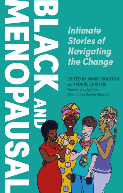 Black and Menopausal: Intimate Stories of Navigating the Change