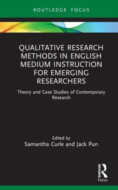 Qualitative Research Methods in English Medium Instruction for Emerging Researchers: Theory and Case Studies of Contemporary Research