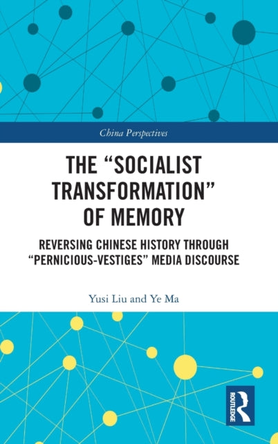 The "Socialist Transformation" of Memory: Reversing Chinese History through "Pernicious-Vestiges" Media Discourse