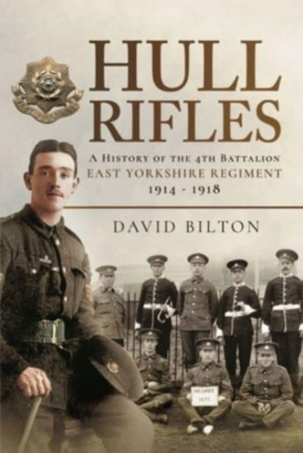 Hull Rifles: A History of the 4th Battalion East Yorkshire Regiment, 1914-1918