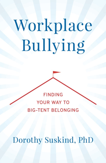 Workplace Bullying: Finding Your Way to Big Tent Belonging