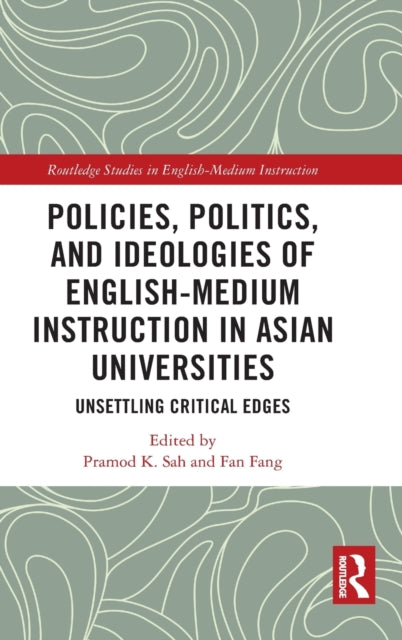 Policies, Politics, and Ideologies of English-Medium Instruction in Asian Universities: Unsettling Critical Edges