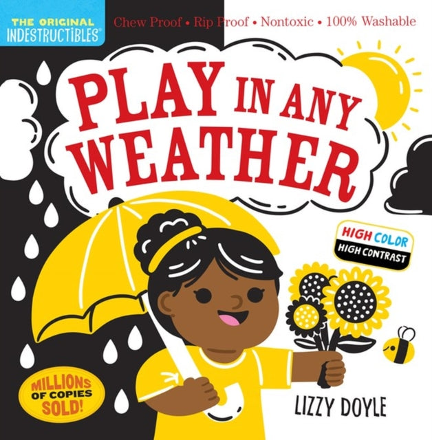 Indestructibles: Play in Any Weather (High Color High Contrast): Chew Proof * Rip Proof * Nontoxic * 100% Washable (Book for Babies, Newborn Books, Safe to Chew)