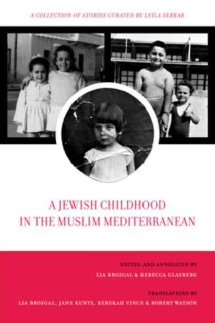 A Jewish Childhood in the Muslim Mediterranean: A Collection of Stories Curated by Leila Sebbar