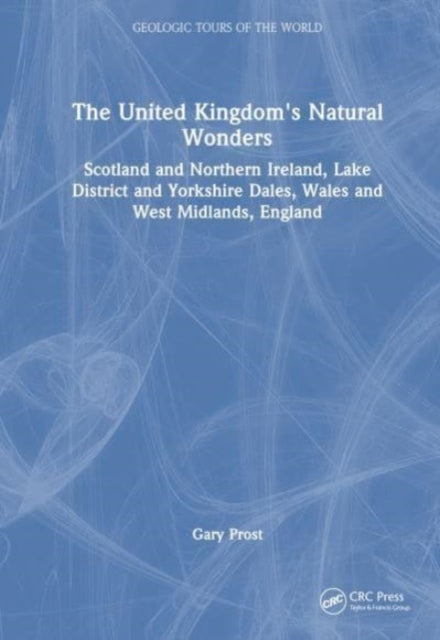 The United Kingdom's Natural Wonders: Scotland and Northern Ireland, Lake District and Yorkshire Dales, Wales and West Midlands, England