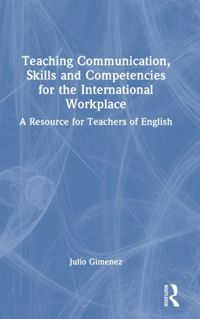Teaching Communication, Skills and Competencies for the International Workplace: A Resource for Teachers of English