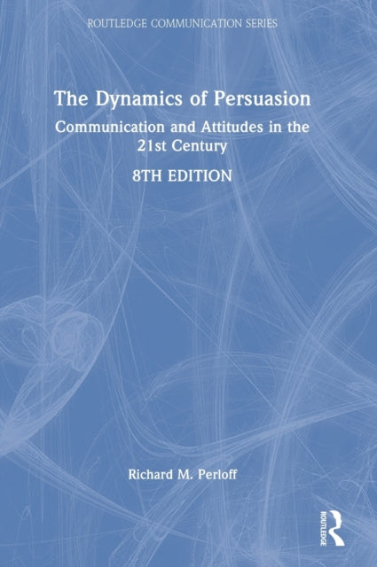 The Dynamics of Persuasion: Communication and Attitudes in the 21st Century