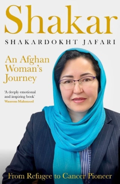 Shakar: an Afghanistani Woman's Journey: From Refugee to Cancer Pioneer