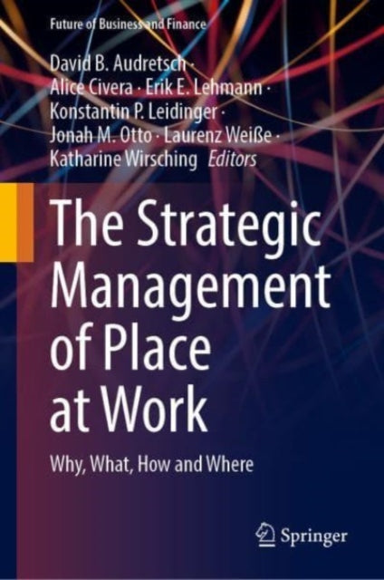 The Strategic Management of Place at Work: Why, What, How and Where