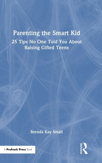 Parenting the Smart Kid: 25 Tips No One Told You About Raising Gifted Teens