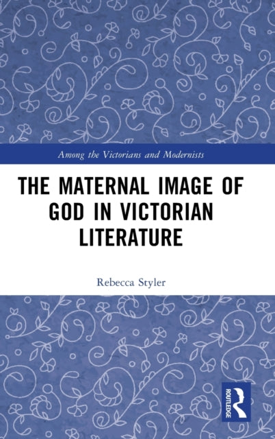 The Maternal Image of God in Victorian Literature: Divine Mother Nature
