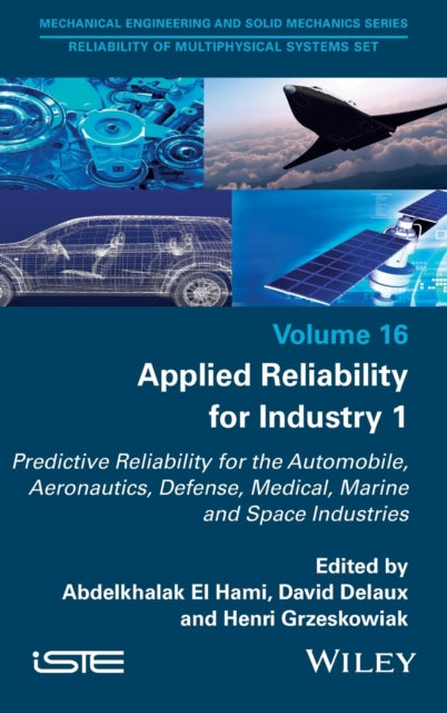 Applied Reliability for Industry 1: Predictive Reliability for the Automobile, Aeronautics, Defense, Medical, Marine and Space Industries