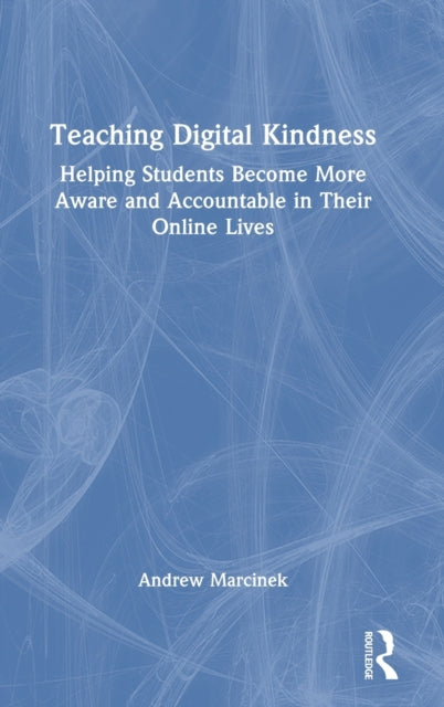 Teaching Digital Kindness: Helping Students Become More Aware and Accountable in Their Online Lives