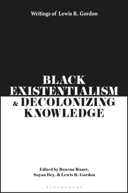 Black Existentialism and Decolonizing Knowledge: Writings of Lewis R. Gordon