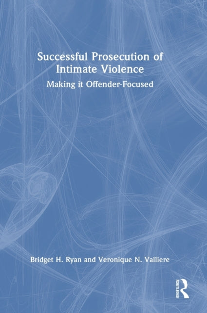 Successful Prosecution of Intimate Violence: Making it Offender-Focused
