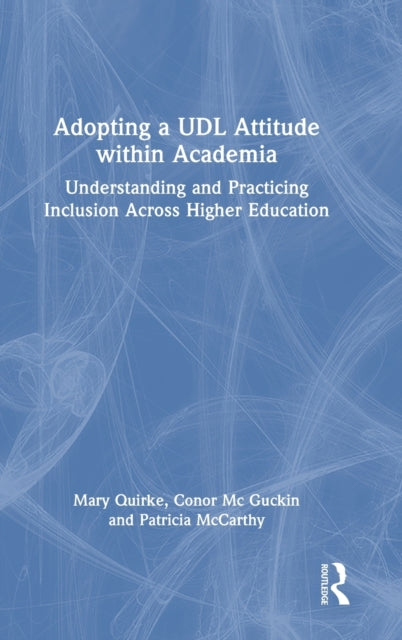 Adopting a UDL Attitude within Academia: Understanding and Practicing Inclusion Across Higher Education