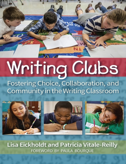 Writing Clubs: Fostering Choice, Collaboration, and Community in the Writing Classroom