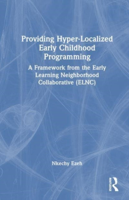 Providing Hyper-Localized Early Childhood Programming: A Framework from the Early Learning Neighborhood Collaborative (ELNC)