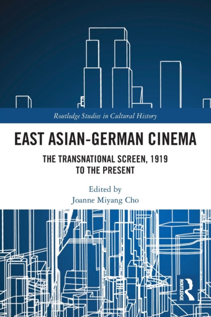 East Asian-German Cinema: The Transnational Screen, 1919 to the Present