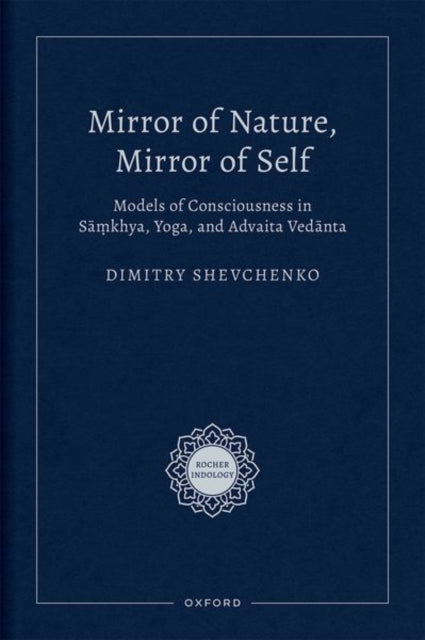 Mirror of Nature, Mirror of Self: Models of Consciousness in Samkhya, Yoga, and Advaita Vedanta