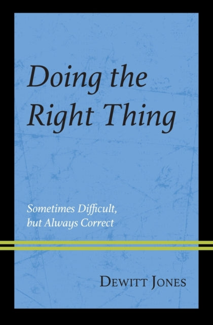 Doing the Right Thing: Sometimes Difficult, But Always Correct