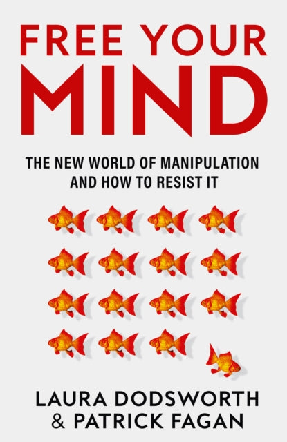 Free Your Mind: The New World of Manipulation and How to Resist it