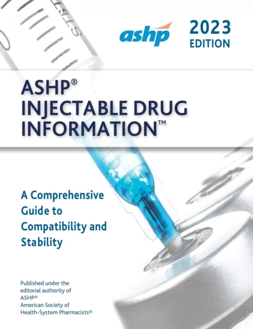 ASHP (R) Injectable Drug Information (TM) 2023: A Comprehensive Guide to Compatibility and Stability