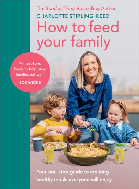 How to Feed Your Family: Your one-stop guide to creating healthy meals everyone will enjoy