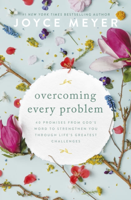 Overcoming Every Problem: 40 promises from God's Word to strengthen you through life's greatest challenges