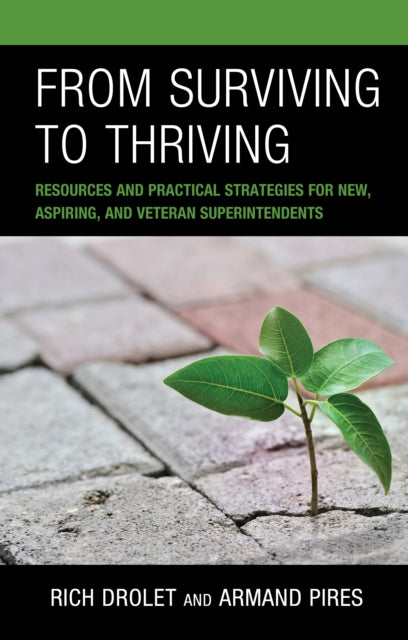 From Surviving to Thriving: Resources and Practical Strategies for New, Aspiring, and Veteran Superintendents