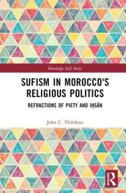 Sufism in Morocco's Religious Politics: Refractions of Piety and Ihsan