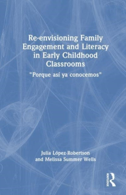 Re-envisioning Family Engagement and Literacy in Early Childhood Classrooms: "Porque asi ya conocemos"