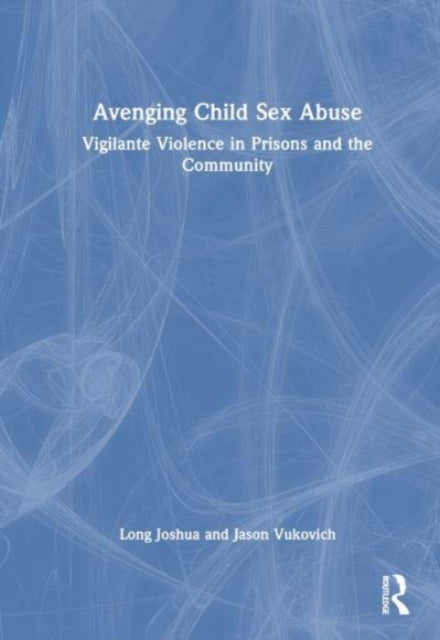 Avenging Child Sex Abuse: Vigilante Violence in Prisons and the Community