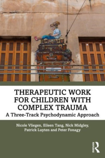 Therapeutic Work for Children with Complex Trauma: A Three-Track Psychodynamic Approach