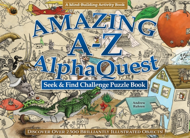 Amazing A-Z AlphaQuest Seek & Find Challenge Puzzle Book: Discover Over 2,500 Brilliantly Illustrated Objects!