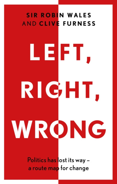 Left, Right, Wrong: Politics has lost its way - a route map for change
