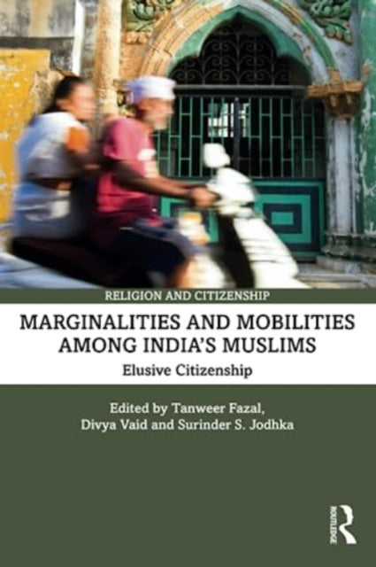 Marginalities and Mobilities among India's Muslims: Elusive Citizenship