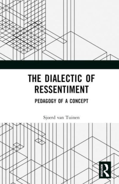 The Dialectic of Ressentiment: Pedagogy of a Concept