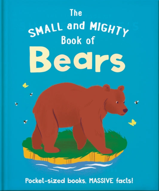The Small and Mighty Book of Bears: Pocket-sized books, massive facts!