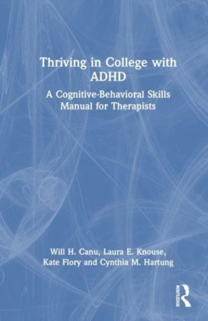 Thriving in College with ADHD: A Cognitive-Behavioral Skills Manual for Therapists