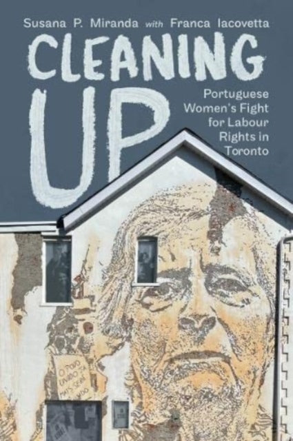 Cleaning Up: Portuguese Women's Fight for Labour Rights in Toronto