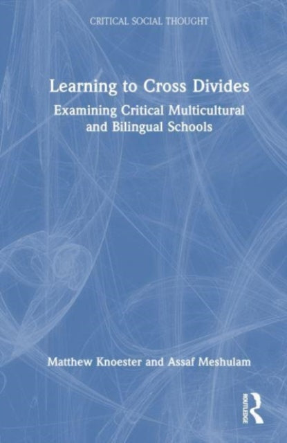 Learning to Cross Divides: Examining Critical Multicultural and Bilingual Schools