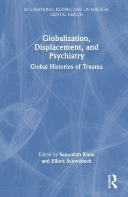 Globalization, Displacement, and Psychiatry: Global Histories of Trauma