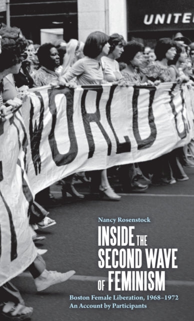 Inside the Second Wave of Feminism: A Participant's Account of Boston Female Liberation, 1968-1972