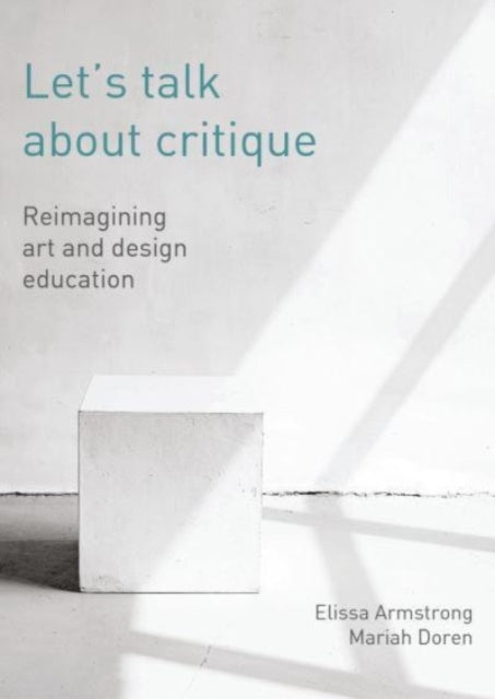 Let's Talk about Critique: Reimagining Art and Design Education