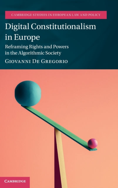 Digital Constitutionalism in Europe: Reframing Rights and Powers in the Algorithmic Society