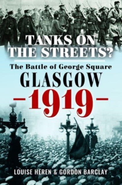 Tanks on the Streets?: The Battle of George Square, Glasgow, 1919