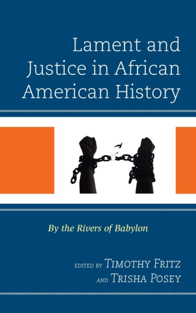 Lament and Justice in African American History: By the Rivers of Babylon