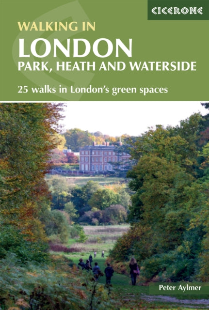 Walking in London: Park, heath and waterside - 25 walks in London's green spaces
