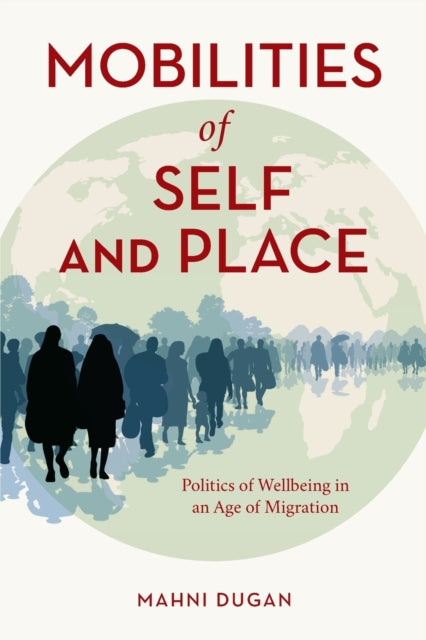 Mobilities of Self and Place: Politics of Wellbeing in an Age of Migration